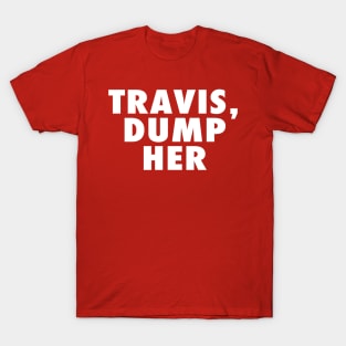 Travis Dump Her T-Shirt